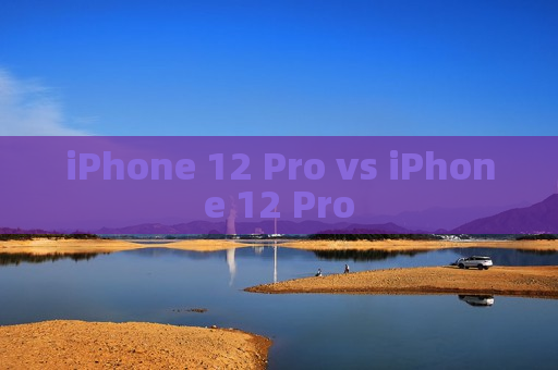 iPhone 12 Pro vs iPhone 12 Pro